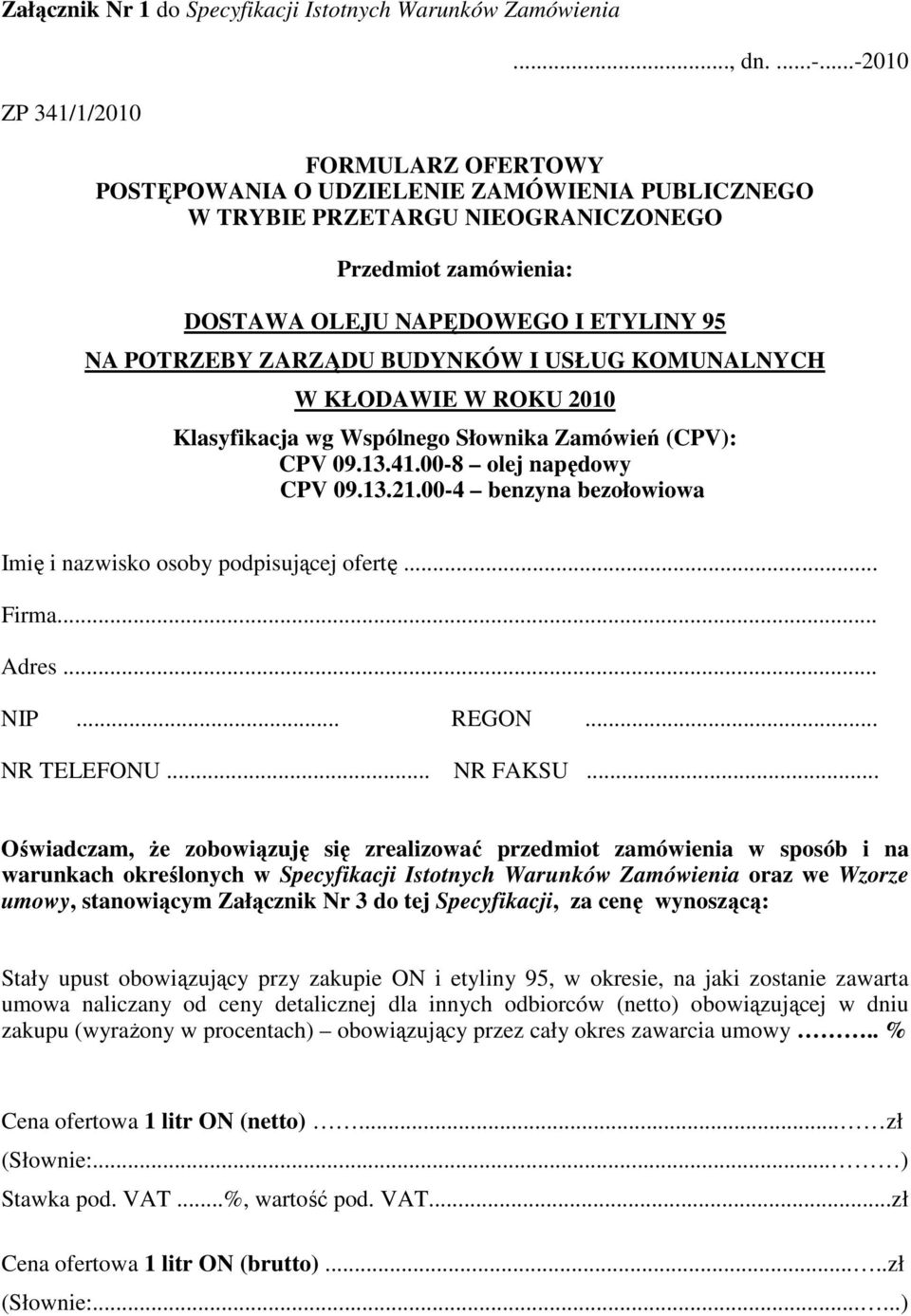 CPV 09.13.21.00-4 benzyna bezołowiowa Imię i nazwisko osoby podpisującej ofertę... Firma... Adres... NIP... REGON... NR TELEFONU... NR FAKSU.