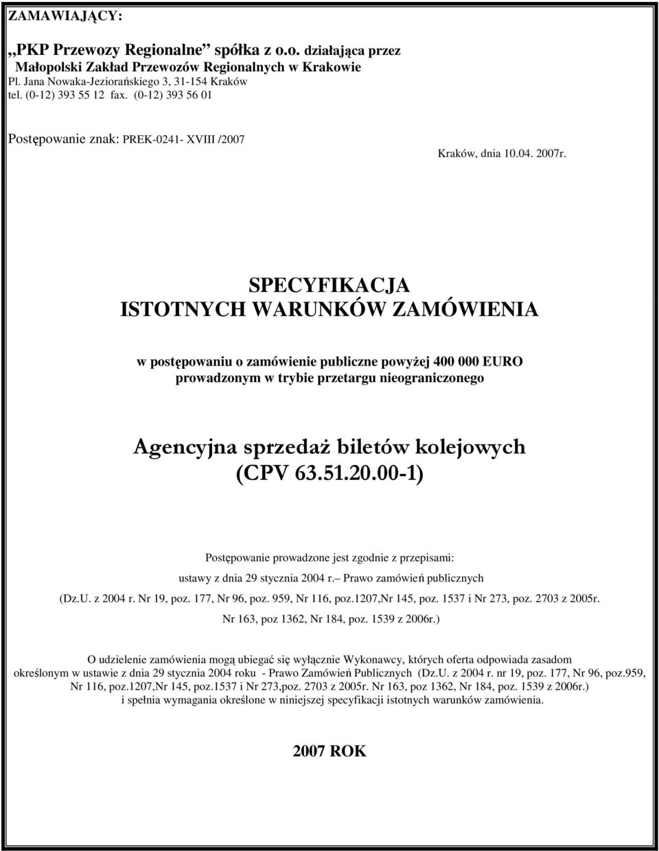 SPECYFIKACJA ISTOTNYCH WARUNKÓW ZAMÓWIENIA w postępowaniu o zamówienie publiczne powyŝej 400 000 EURO prowadzonym w trybie przetargu nieograniczonego Agencyjna sprzedaŝ biletów kolejowych (CPV 63.51.