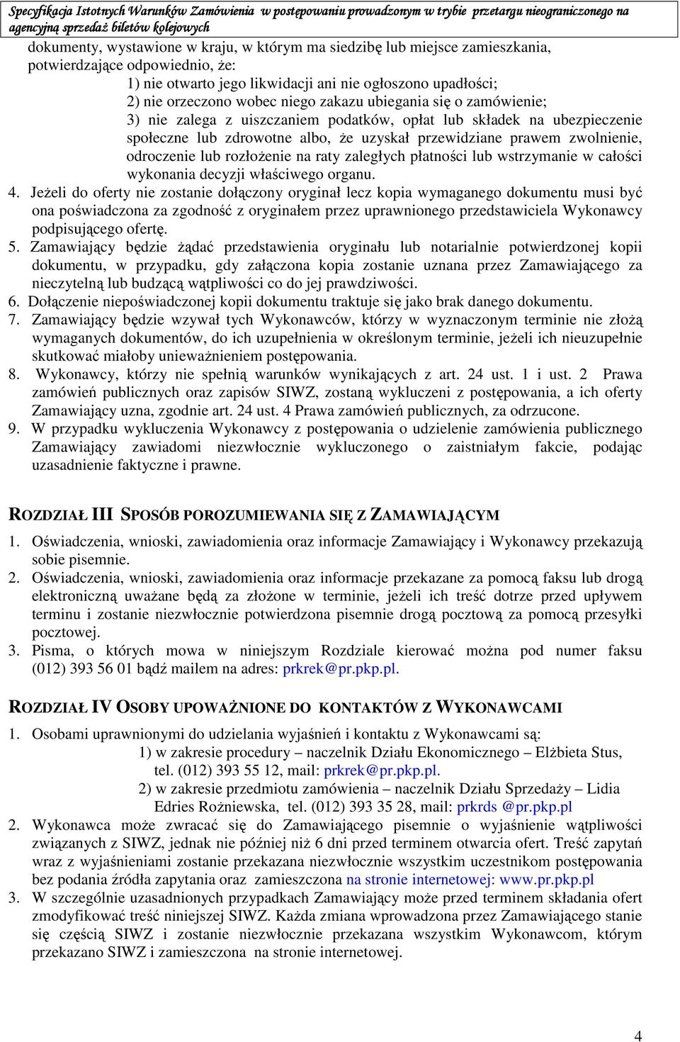 rozłoŝenie na raty zaległych płatności lub wstrzymanie w całości wykonania decyzji właściwego organu. 4.