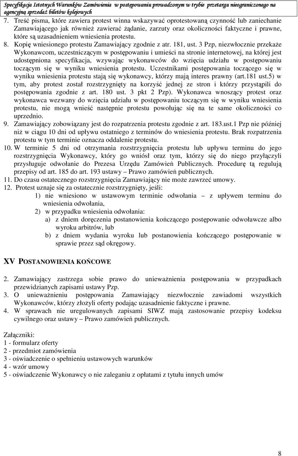 3 Pzp, niezwłocznie przekaŝe Wykonawcom, uczestniczącym w postępowaniu i umieści na stronie internetowej, na której jest udostępniona specyfikacja, wzywając wykonawców do wzięcia udziału w