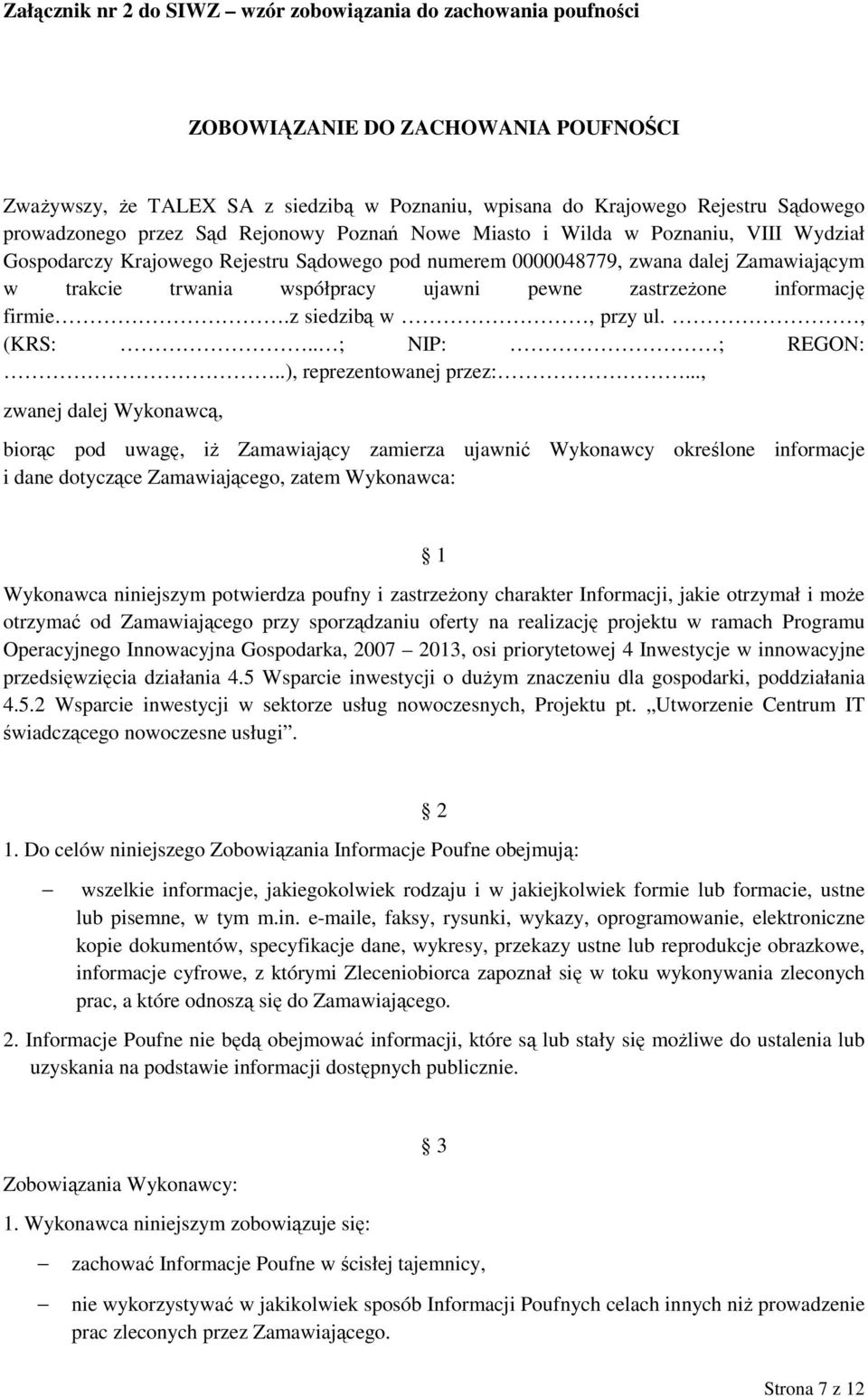 pewne zastrzeŝone informację firmie.z siedzibą w, przy ul., (KRS:.. ; NIP: ; REGON:..), reprezentowanej przez:.