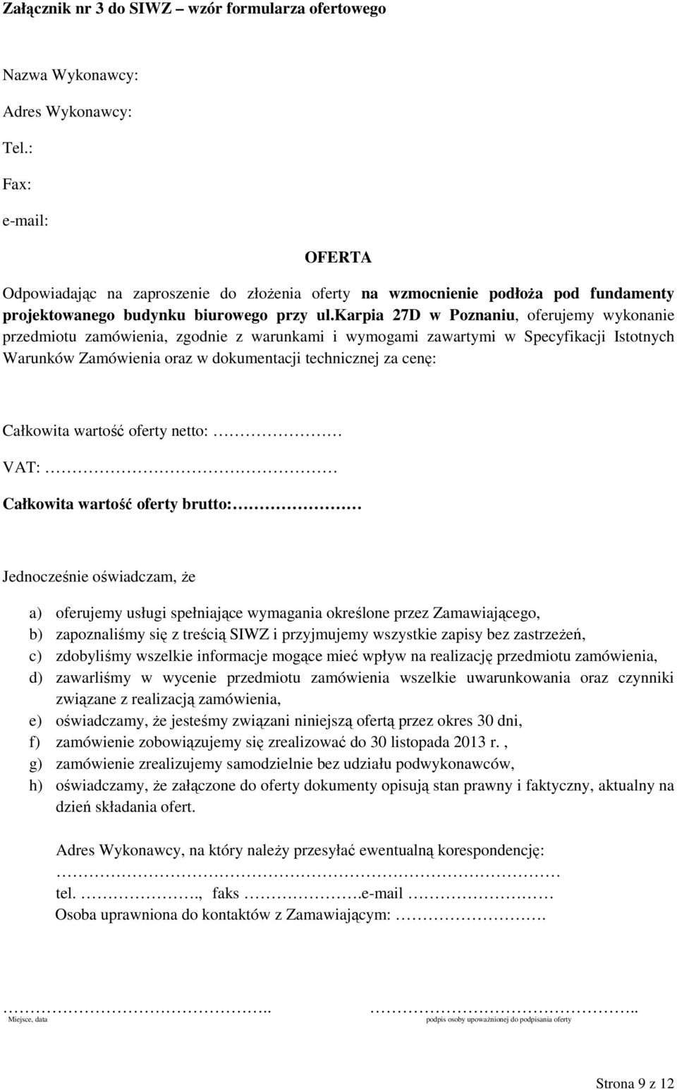 karpia 27D w Poznaniu, oferujemy wykonanie przedmiotu zamówienia, zgodnie z warunkami i wymogami zawartymi w Specyfikacji Istotnych Warunków Zamówienia oraz w dokumentacji technicznej za cenę: