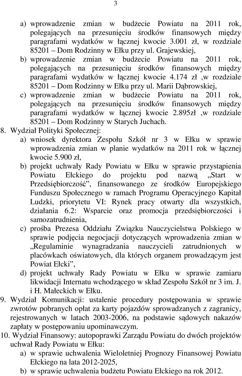 Grajewskiej, b) wprowadzenie zmian w budżecie Powiatu na 2011 rok, polegających na przesunięciu środków finansowych między paragrafami wydatków w łącznej kwocie 4.