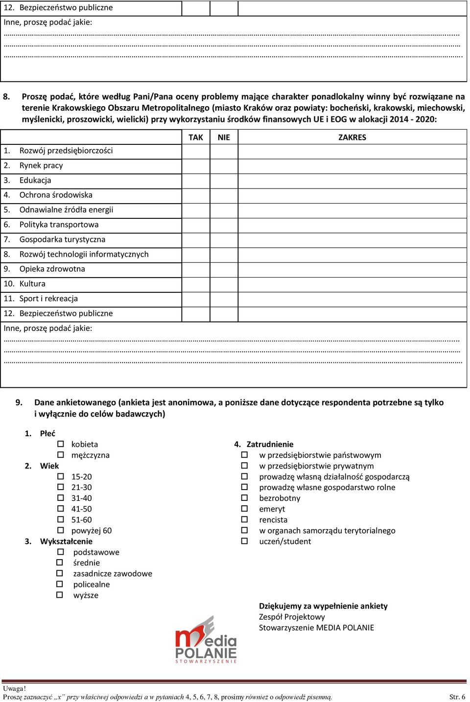 krakowski, miechowski, myślenicki, proszowicki, wielicki) przy wykorzystaniu środków finansowych UE i EOG w alokacji 2014-2020: 1. Rozwój przedsiębiorczości 2. Rynek pracy 3. Edukacja 4.