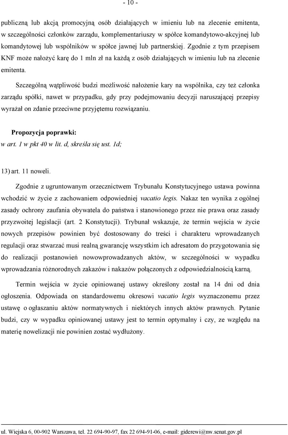 Szczególną wątpliwość budzi możliwość nałożenie kary na wspólnika, czy też członka zarządu spółki, nawet w przypadku, gdy przy podejmowaniu decyzji naruszającej przepisy wyrażał on zdanie przeciwne