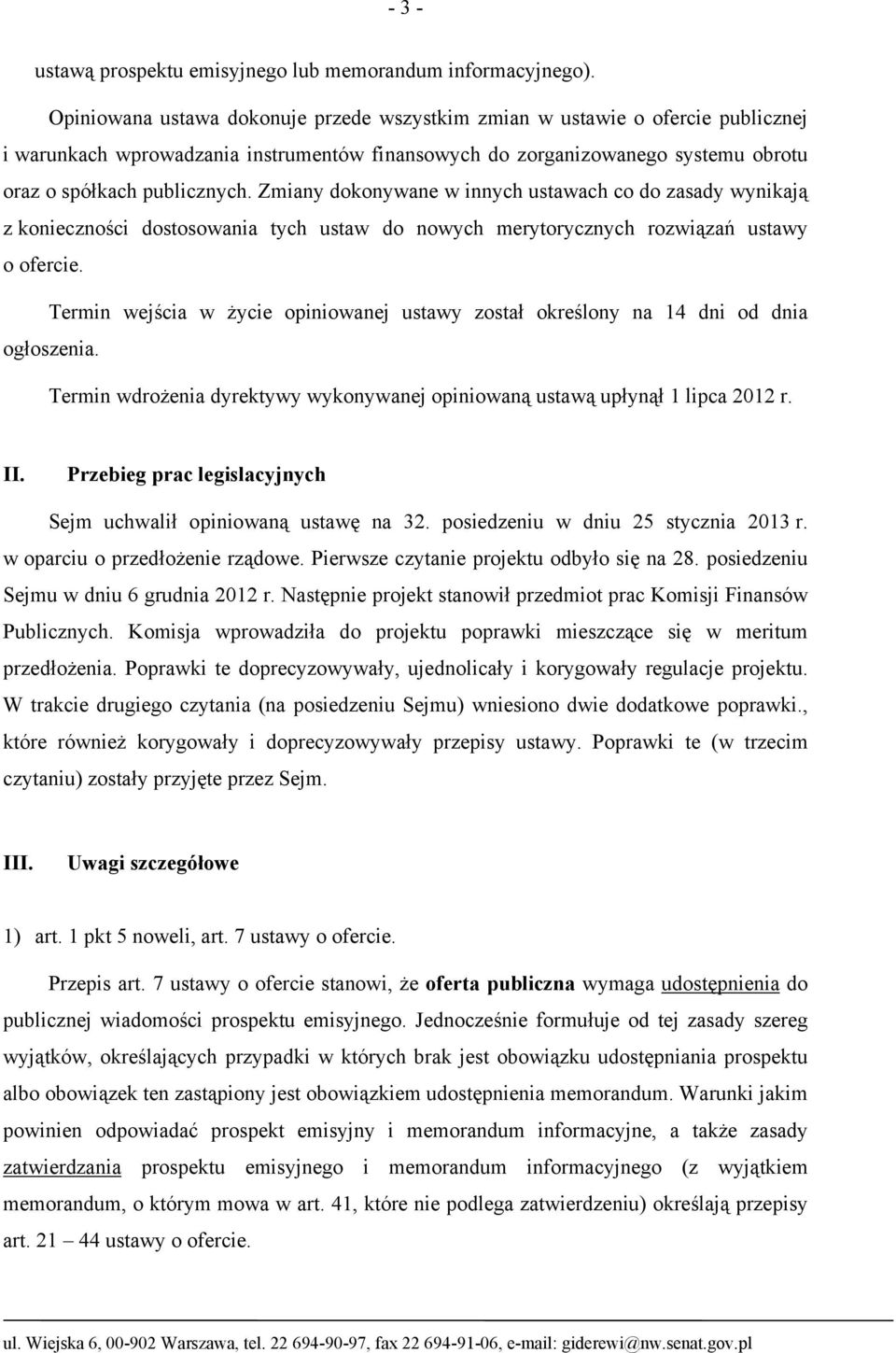 Zmiany dokonywane w innych ustawach co do zasady wynikają z konieczności dostosowania tych ustaw do nowych merytorycznych rozwiązań ustawy o ofercie.