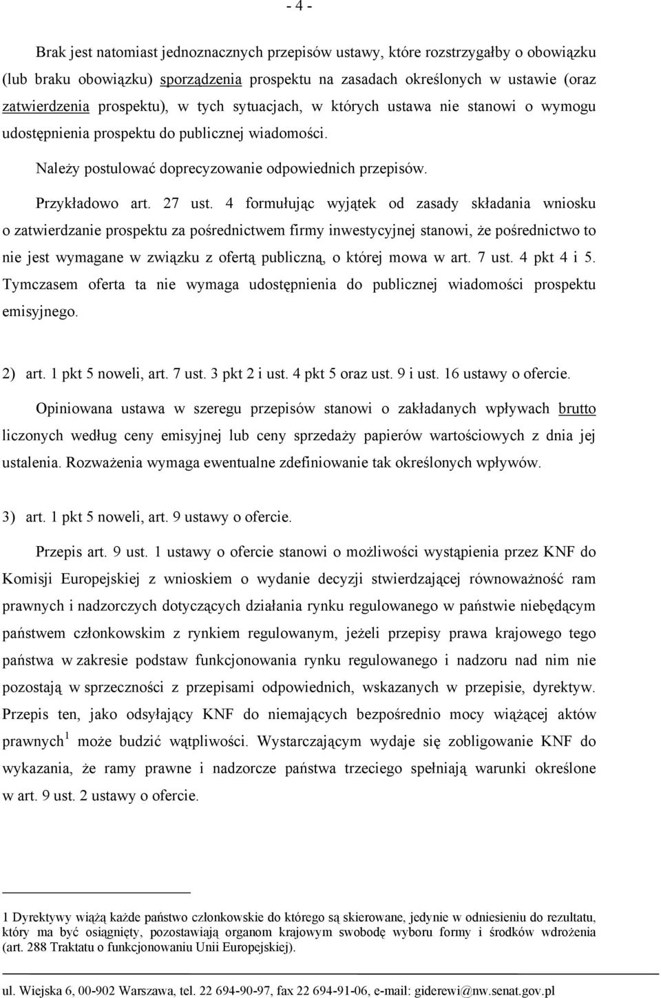 4 formułując wyjątek od zasady składania wniosku o zatwierdzanie prospektu za pośrednictwem firmy inwestycyjnej stanowi, że pośrednictwo to nie jest wymagane w związku z ofertą publiczną, o której