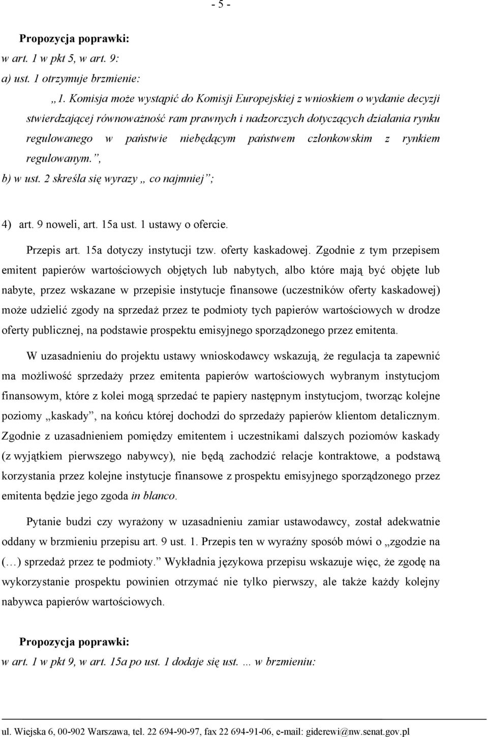 państwem członkowskim z rynkiem regulowanym., b) w ust. 2 skreśla się wyrazy co najmniej ; 4) art. 9 noweli, art. 15a ust. 1 ustawy o ofercie. Przepis art. 15a dotyczy instytucji tzw.