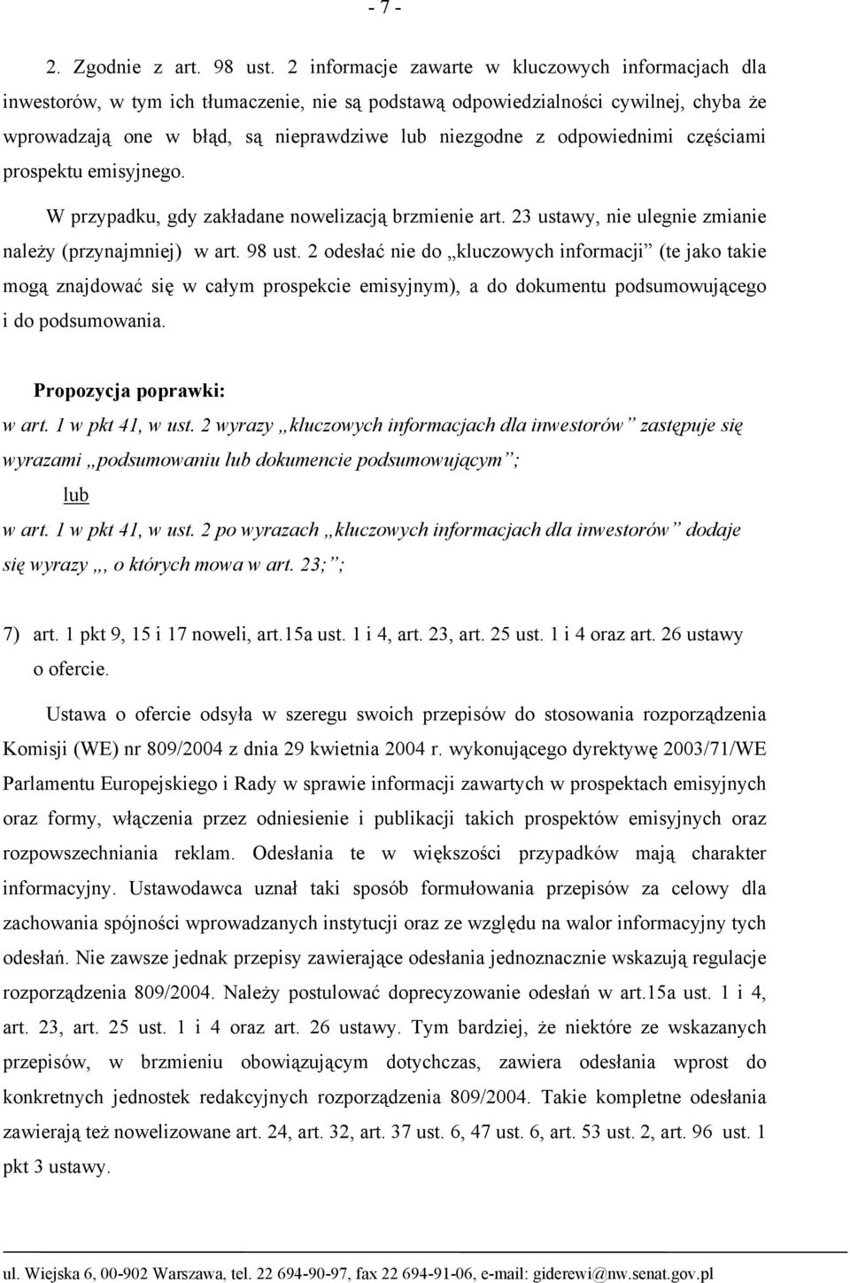 odpowiednimi częściami prospektu emisyjnego. W przypadku, gdy zakładane nowelizacją brzmienie art. 23 ustawy, nie ulegnie zmianie należy (przynajmniej) w art. 98 ust.