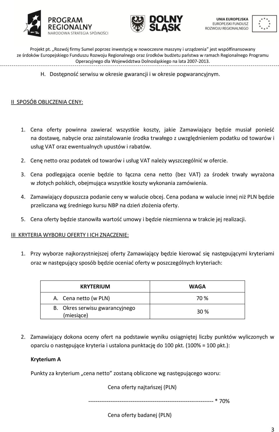 ewentualnych upustów i rabatów. 2. Cenę netto oraz podatek od towarów i usług VAT należy wyszczególnić w ofercie. 3.