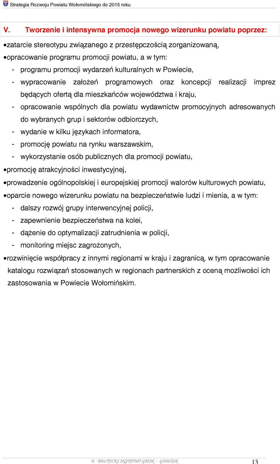 wydarzeń kulturalnych w Powiecie, - wypracowanie założeń programowych oraz koncepcji realizacji imprez będących ofertą dla mieszkańców województwa i kraju, - opracowanie wspólnych dla powiatu