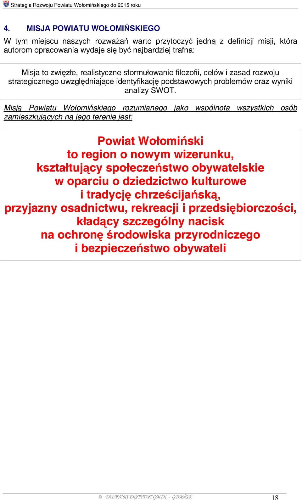 sformułowanie filozofii, celów i zasad rozwoju strategicznego uwzględniające identyfikację podstawowych problemów oraz wyniki analizy SWOT.