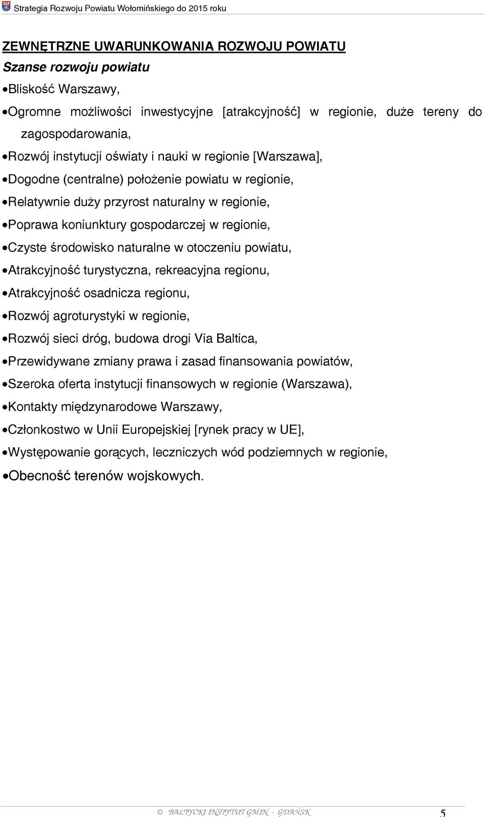 koniunktury gospodarczej w regionie, Czyste środowisko naturalne w otoczeniu powiatu, Atrakcyjność turystyczna, rekreacyjna regionu, Atrakcyjność osadnicza regionu, Rozwój agroturystyki w regionie,