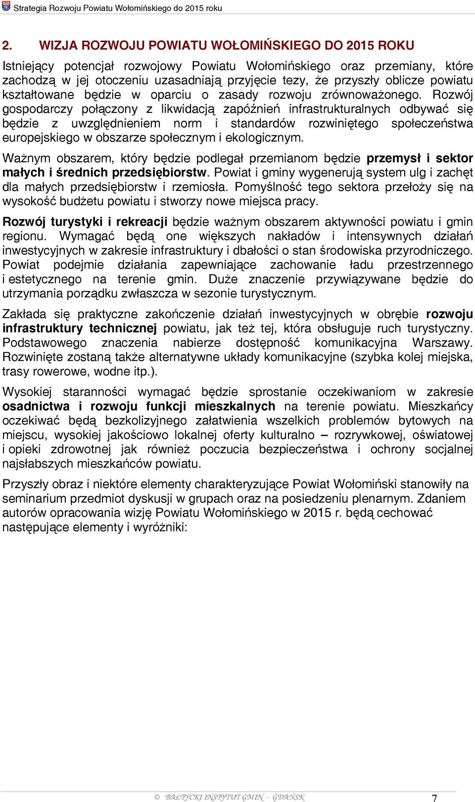 kształtowane będzie w oparciu o zasady rozwoju zrównoważonego.