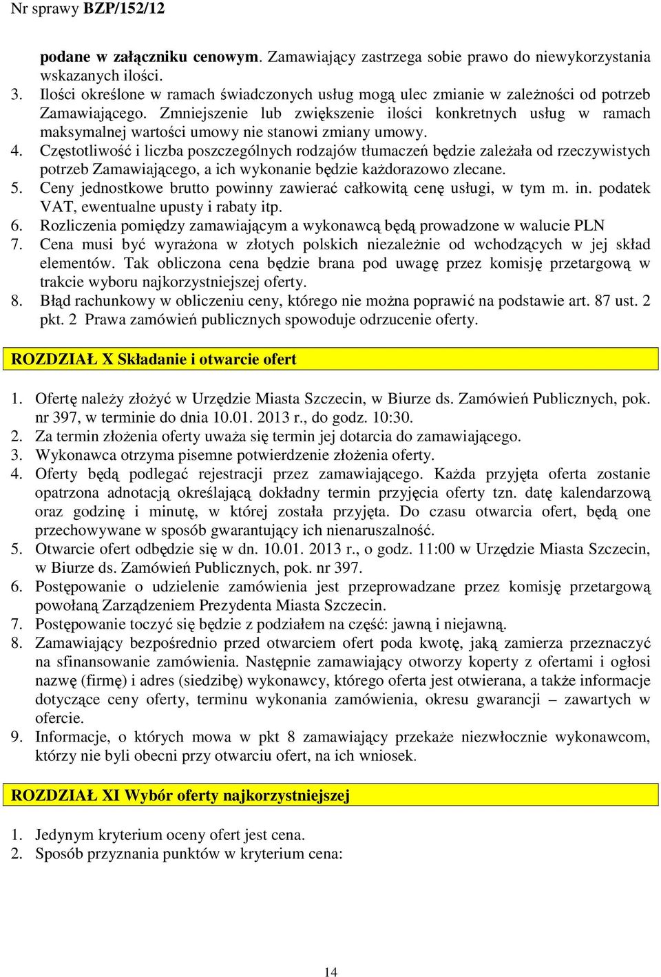Zmniejszenie lub zwiększenie ilości konkretnych usług w ramach maksymalnej wartości umowy nie stanowi zmiany umowy. 4.