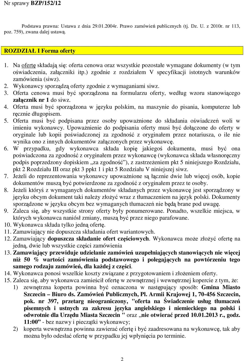 Wykonawcy sporządzą oferty zgodnie z wymaganiami siwz. 3. Oferta cenowa musi być sporządzona na formularzu oferty, według wzoru stanowiącego załącznik nr 1 do siwz. 4.
