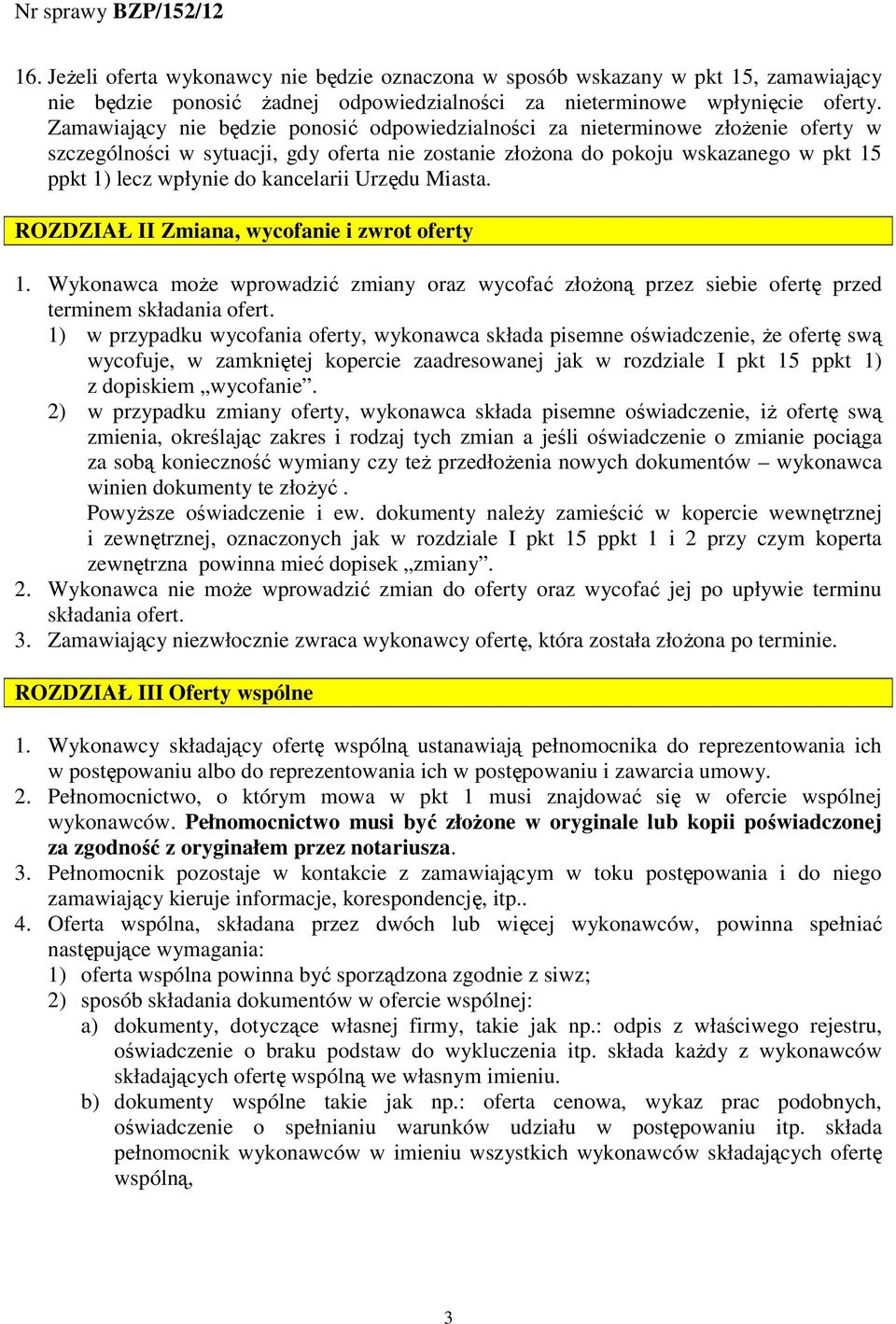 kancelarii Urzędu Miasta. ROZDZIAŁ II Zmiana, wycofanie i zwrot oferty 1. Wykonawca moŝe wprowadzić zmiany oraz wycofać złoŝoną przez siebie ofertę przed terminem składania ofert.