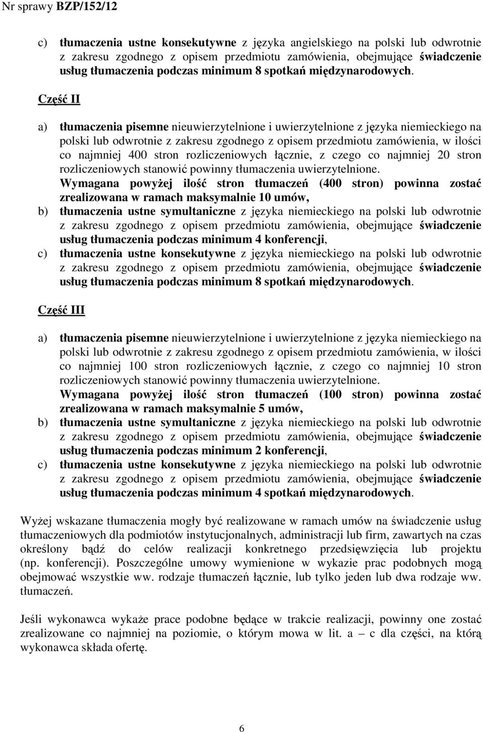Część II a) tłumaczenia pisemne nieuwierzytelnione i uwierzytelnione z języka niemieckiego na polski lub odwrotnie z zakresu zgodnego z opisem przedmiotu zamówienia, w ilości co najmniej 400 stron