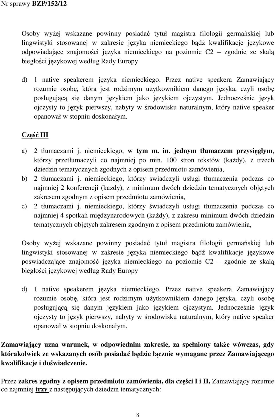 Przez native speakera Zamawiający rozumie osobę, która jest rodzimym uŝytkownikiem danego języka, czyli osobę posługującą się danym językiem jako językiem ojczystym.