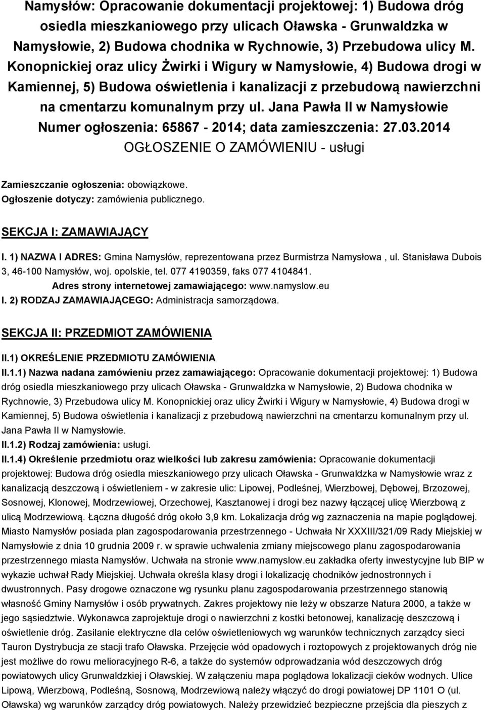 Jana Pawła II w Namysłowie Numer ogłoszenia: 65867-2014; data zamieszczenia: 27.03.2014 OGŁOSZENIE O ZAMÓWIENIU - usługi Zamieszczanie ogłoszenia: obowiązkowe.