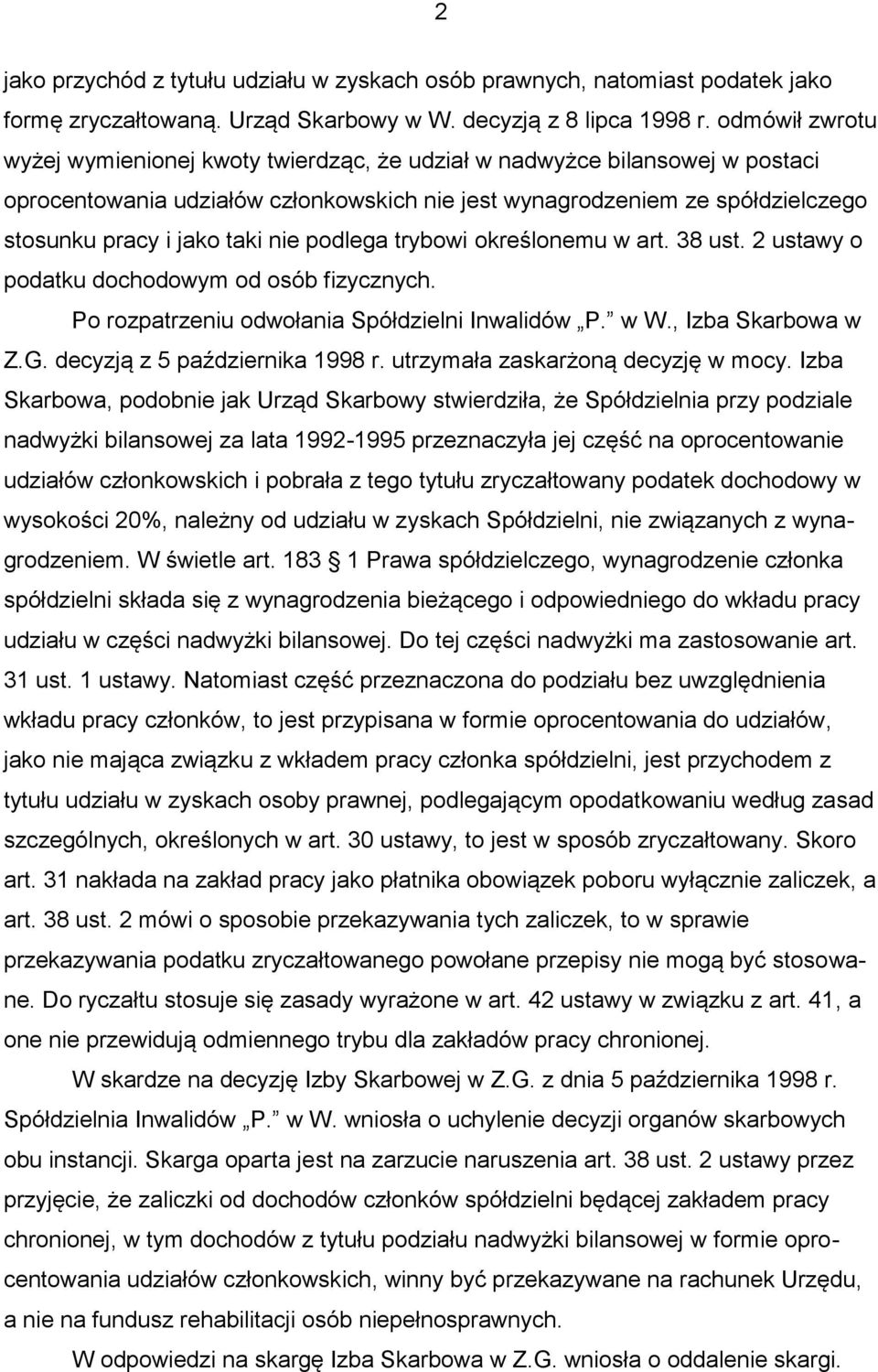 nie podlega trybowi określonemu w art. 38 ust. 2 ustawy o podatku dochodowym od osób fizycznych. Po rozpatrzeniu odwołania Spółdzielni Inwalidów P. w W., Izba Skarbowa w Z.G.