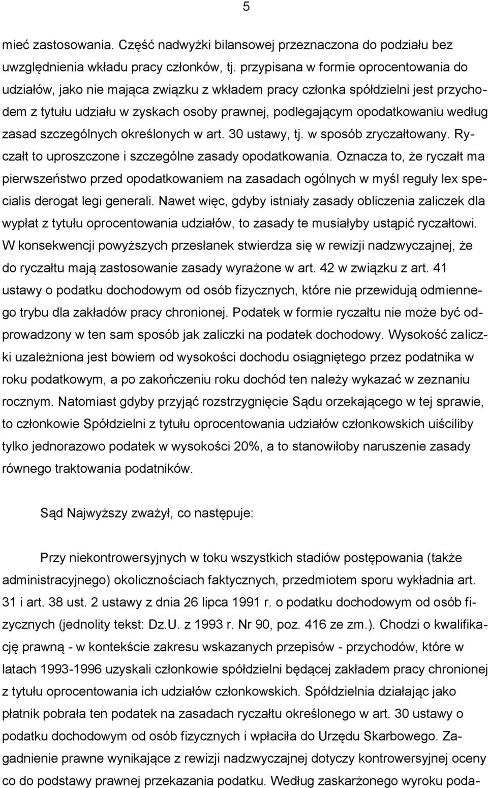 zasad szczególnych określonych w art. 30 ustawy, tj. w sposób zryczałtowany. Ryczałt to uproszczone i szczególne zasady opodatkowania.