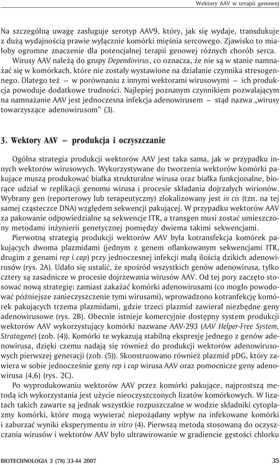 Wirusy AAV nale ¹ do grupy Dependovirus, co oznacza, e nie s¹ w stanie namna- aæ siê w komórkach, które nie zosta³y wystawione na dzia³anie czynnika stresogennego.