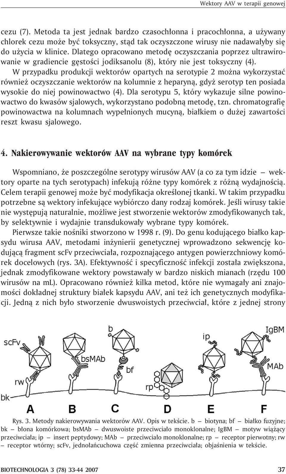 Dlatego opracowano metodê oczyszczania poprzez ultrawirowanie w gradiencie gêstoœci jodiksanolu (8), który nie jest toksyczny (4).