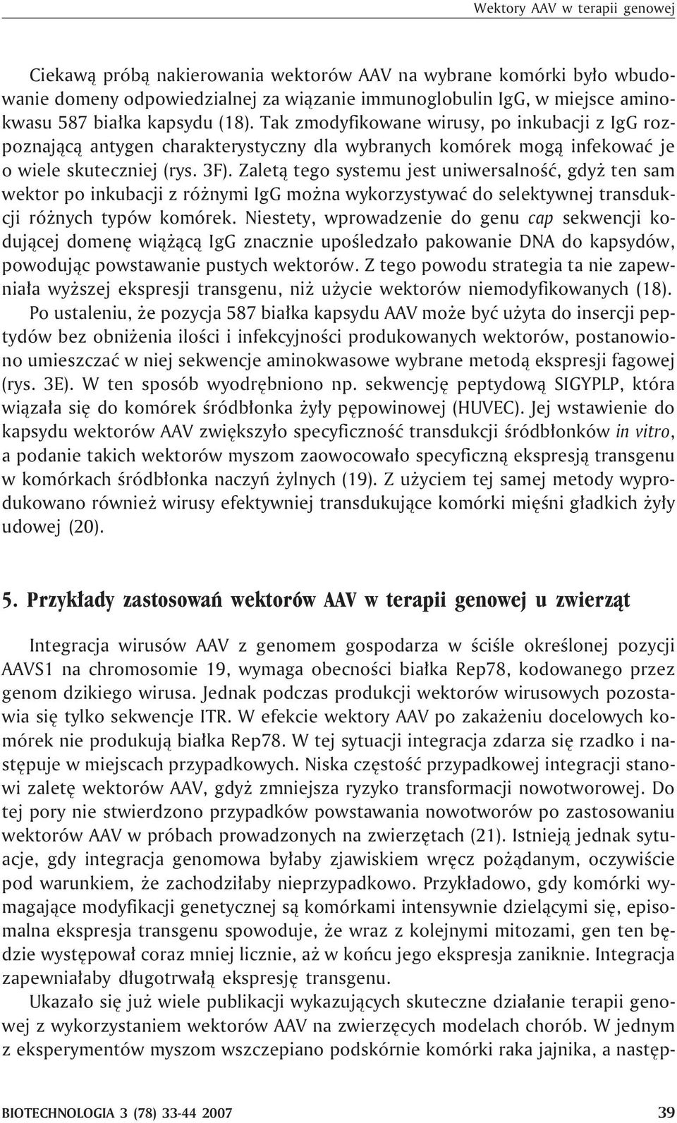 Zalet¹ tego systemu jest uniwersalnoœæ, gdy ten sam wektor po inkubacji z ró nymi IgG mo na wykorzystywaæ do selektywnej transdukcji ró nych typów komórek.