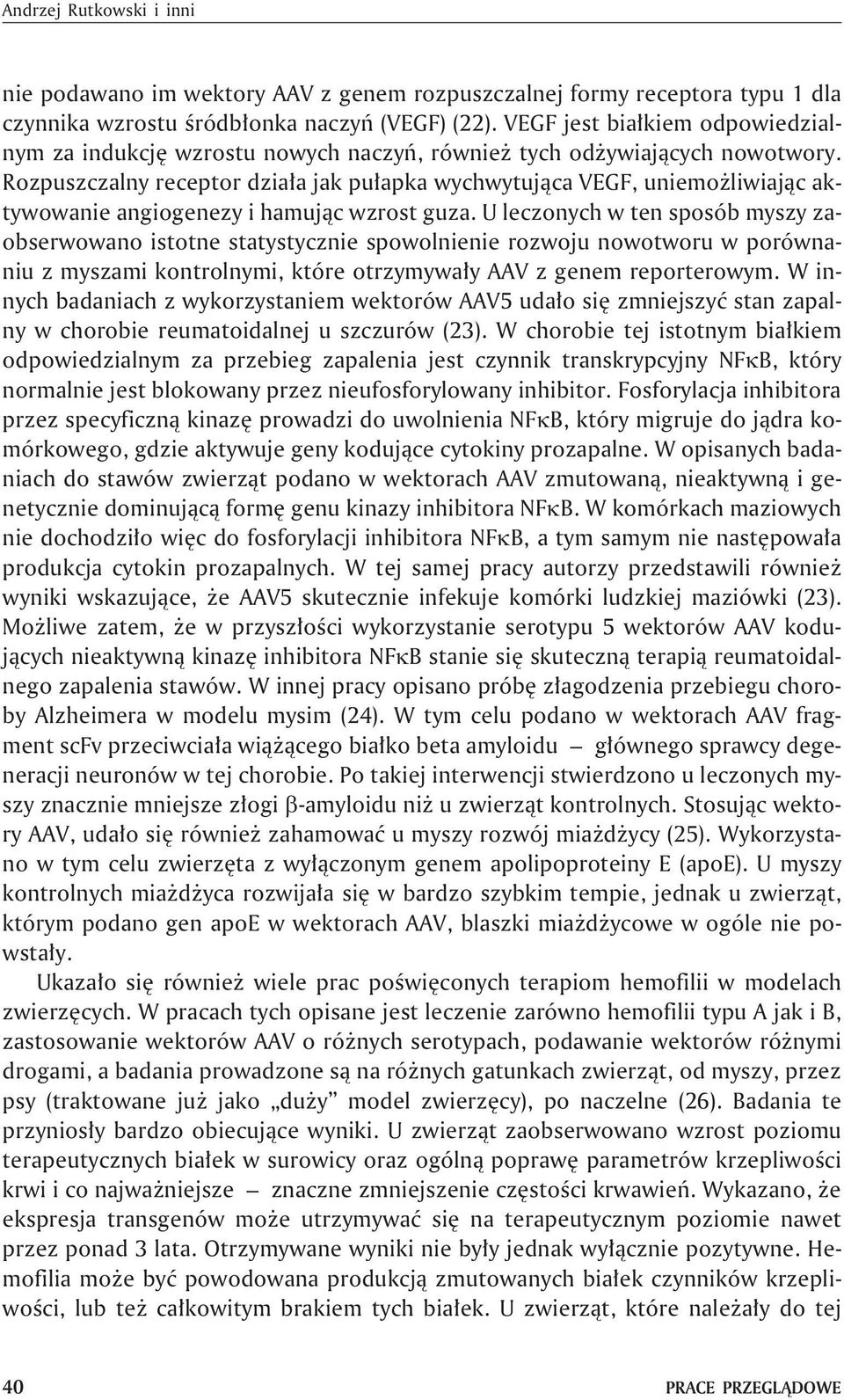 Rozpuszczalny receptor dzia³a jak pu³apka wychwytuj¹ca VEGF, uniemo liwiaj¹c aktywowanie angiogenezy i hamuj¹c wzrost guza.