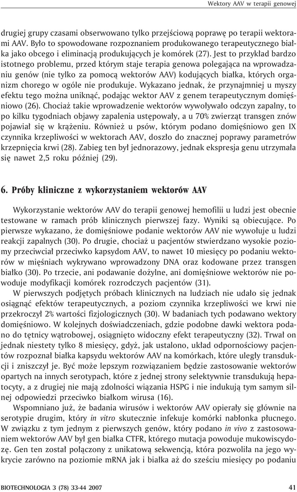 Jest to przyk³ad bardzo istotnego problemu, przed którym staje terapia genowa polegaj¹ca na wprowadzaniu genów (nie tylko za pomoc¹ wektorów AAV) koduj¹cych bia³ka, których organizm chorego w ogóle