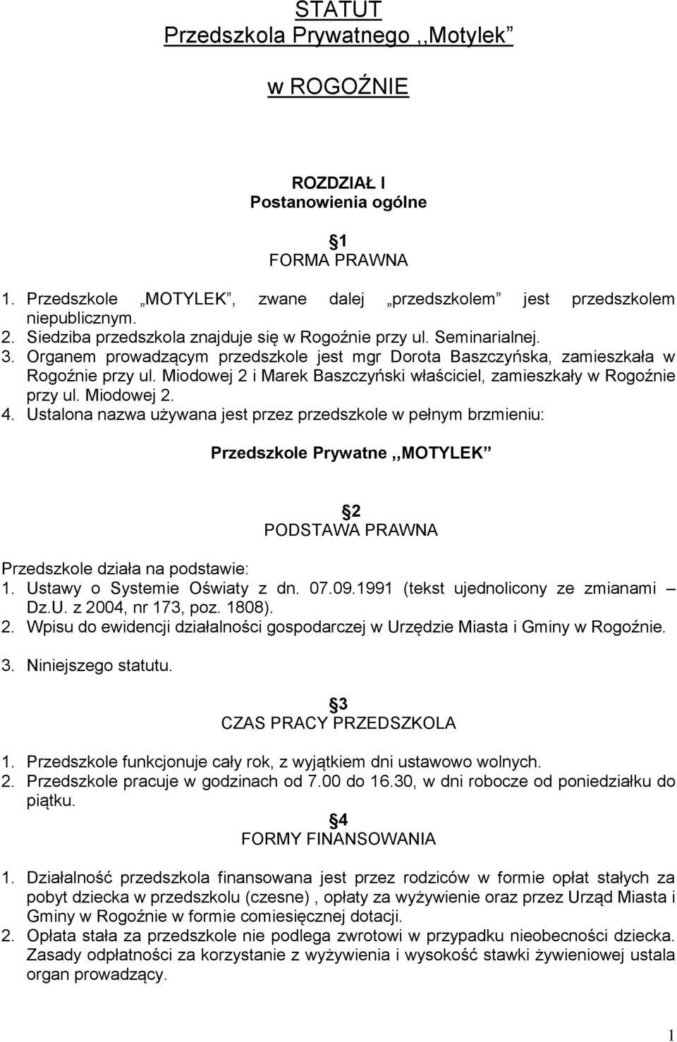 Miodowej 2 i Marek Baszczyński właściciel, zamieszkały w Rogoźnie przy ul. Miodowej 2. 4.