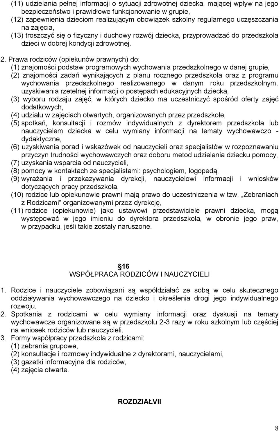 Prawa rodziców (opiekunów prawnych) do: (1) znajomości podstaw programowych wychowania przedszkolnego w danej grupie, (2) znajomości zadań wynikających z planu rocznego przedszkola oraz z programu