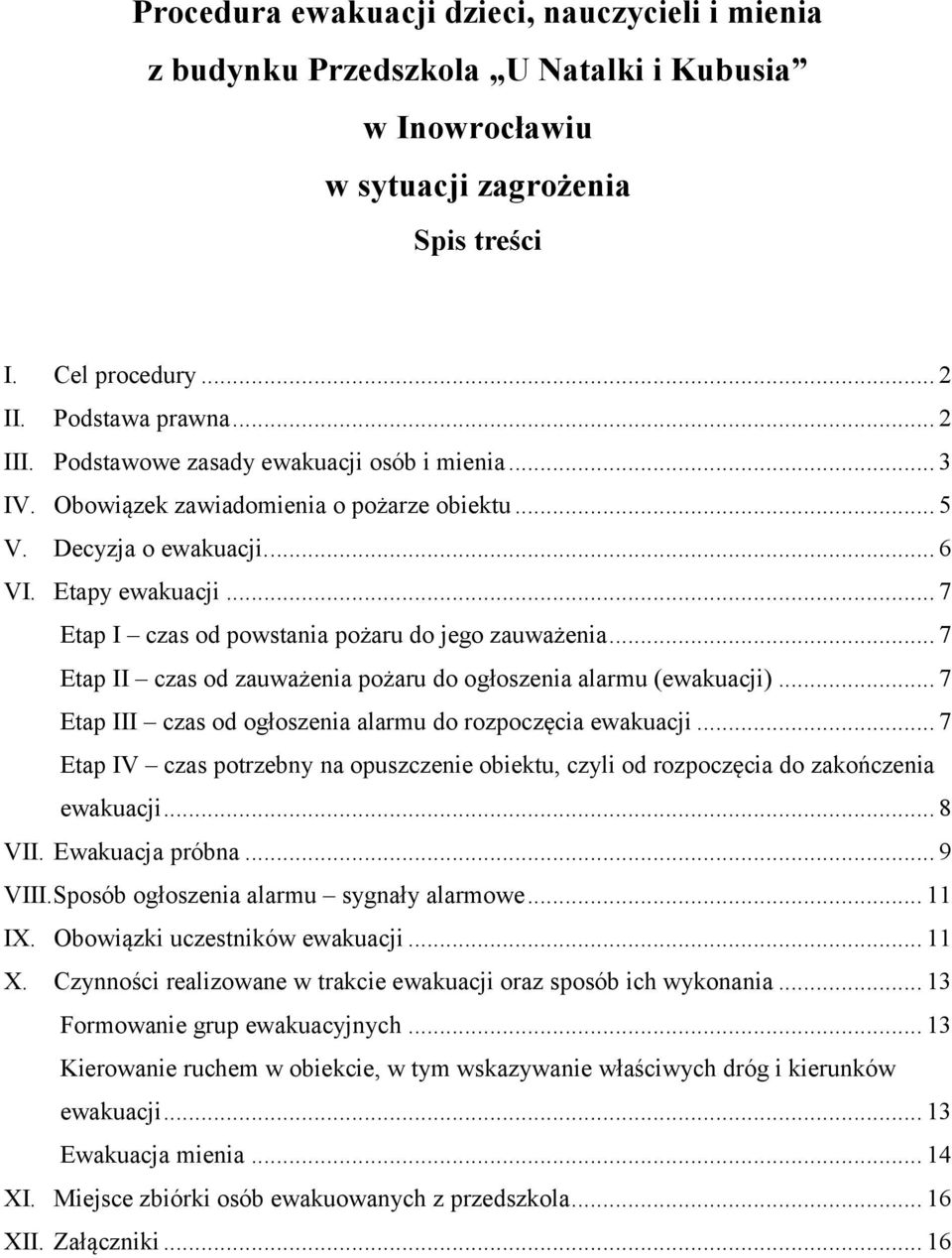 .. 7 Etap I czas od powstania pożaru do jego zauważenia... 7 Etap II czas od zauważenia pożaru do ogłoszenia alarmu (ewakuacji)... 7 Etap III czas od ogłoszenia alarmu do rozpoczęcia ewakuacji.