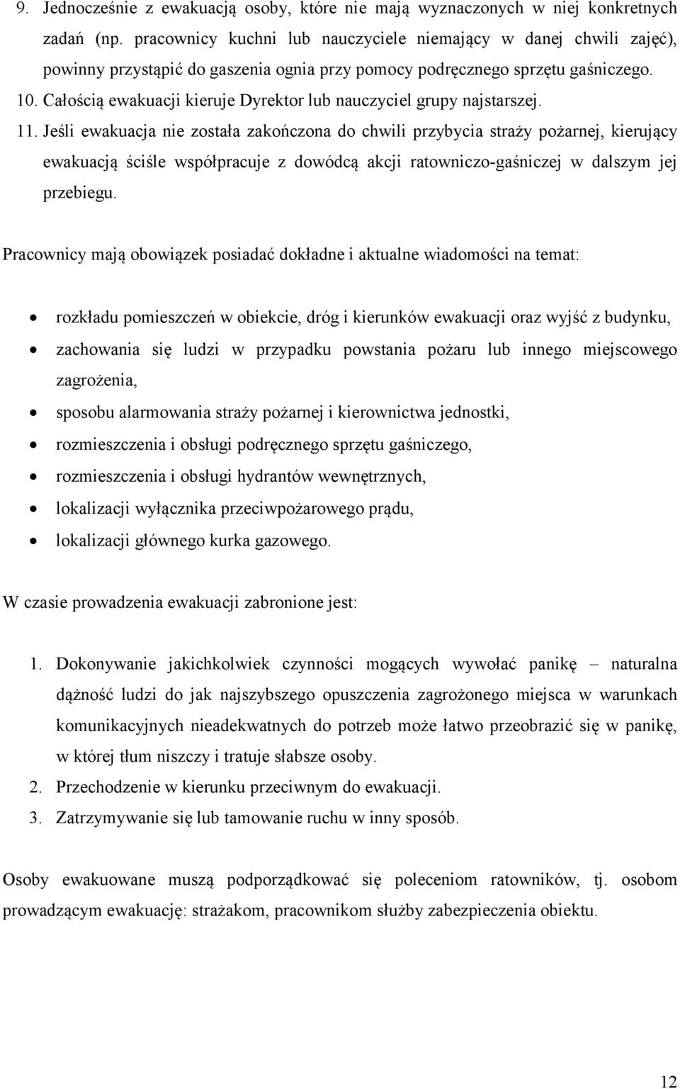 Całością ewakuacji kieruje Dyrektor lub nauczyciel grupy najstarszej. 11.