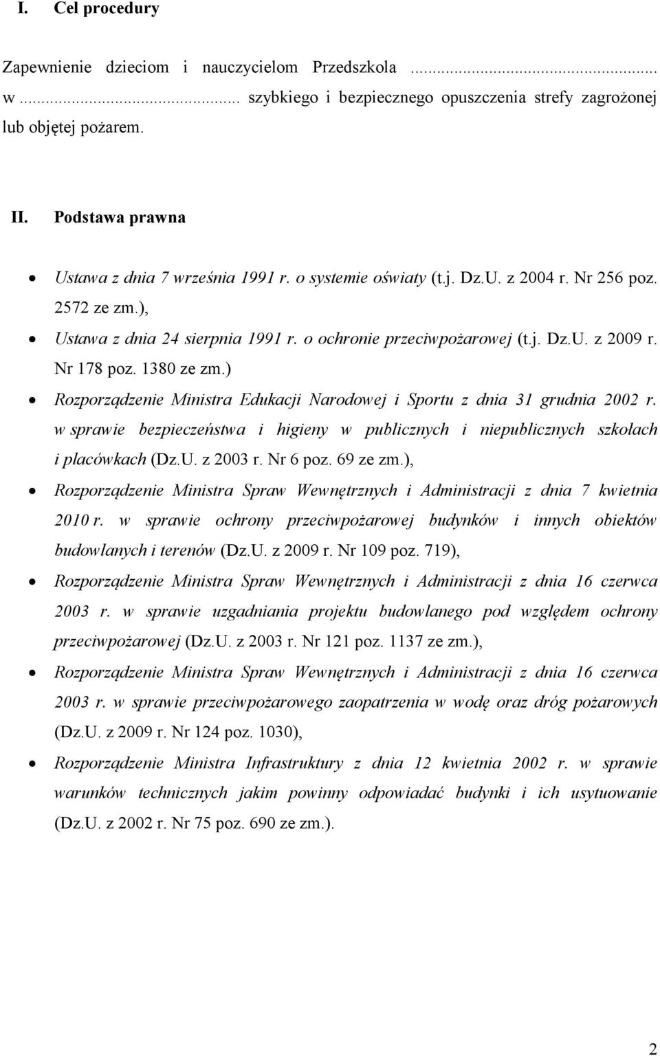 Nr 178 poz. 1380 ze zm.) Rozporządzenie Ministra Edukacji Narodowej i Sportu z dnia 31 grudnia 2002 r. w sprawie bezpieczeństwa i higieny w publicznych i niepublicznych szkołach i placówkach (Dz.U.