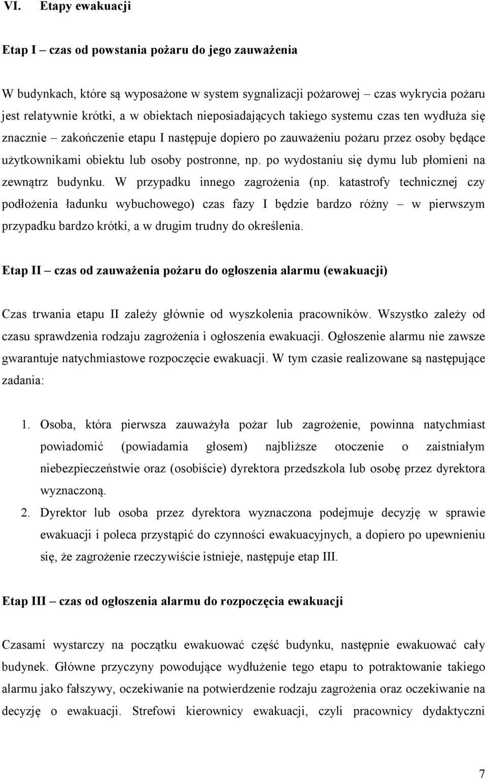 po wydostaniu się dymu lub płomieni na zewnątrz budynku. W przypadku innego zagrożenia (np.