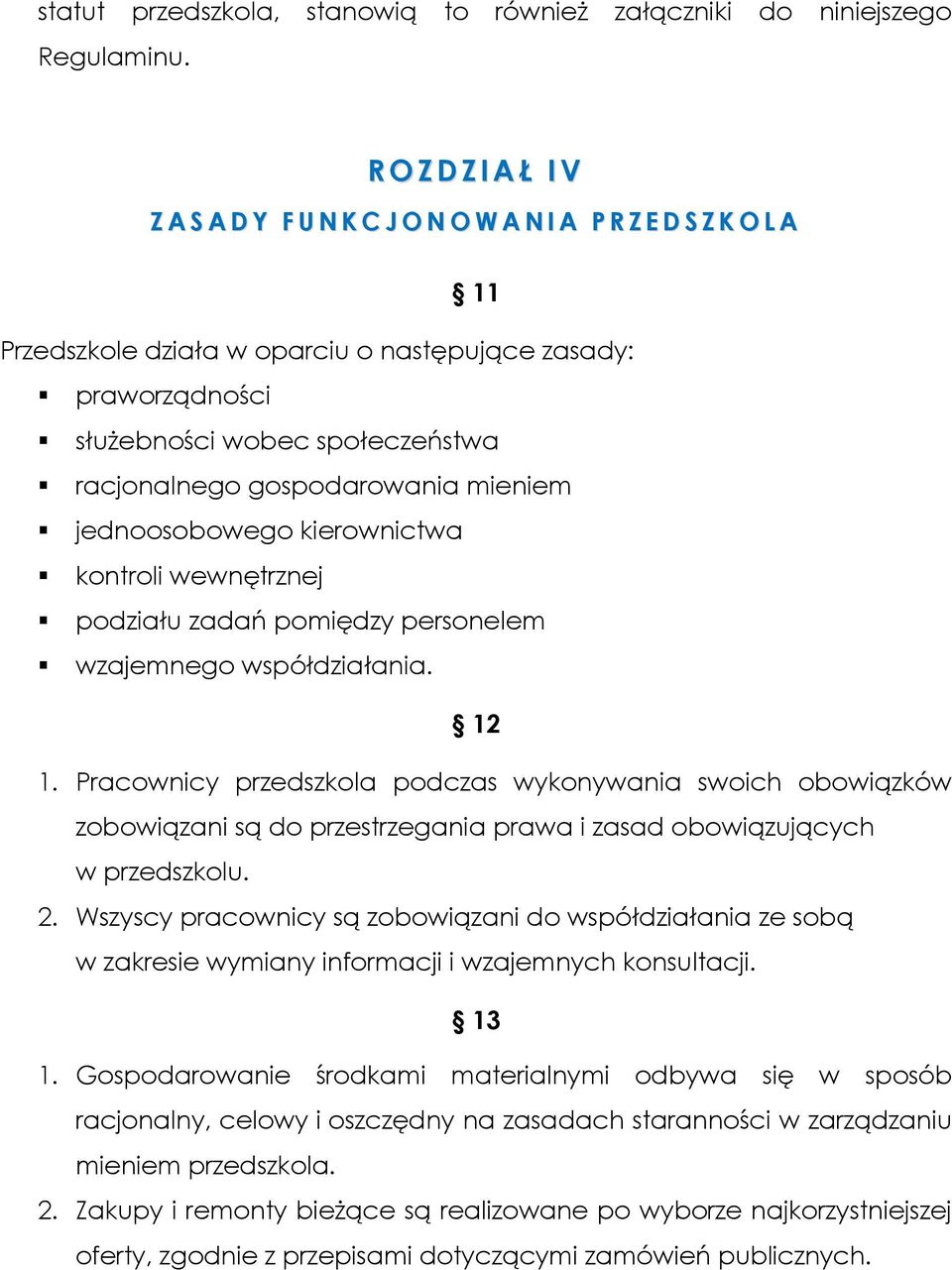 gospodarowania mieniem jednoosobowego kierownictwa kontroli wewnętrznej podziału zadań pomiędzy personelem wzajemnego współdziałania. 12 1.