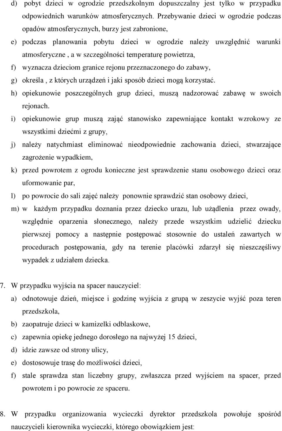 temperaturę powietrza, f) wyznacza dzieciom granice rejonu przeznaczonego do zabawy, g) określa, z których urządzeń i jaki sposób dzieci mogą korzystać.