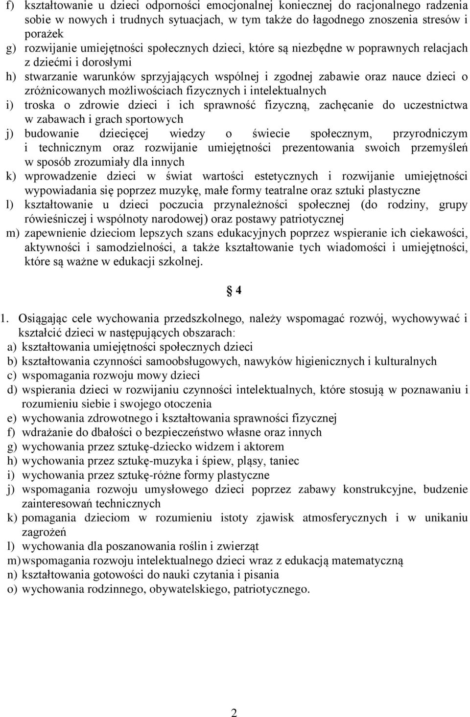 możliwościach fizycznych i intelektualnych i) troska o zdrowie dzieci i ich sprawność fizyczną, zachęcanie do uczestnictwa w zabawach i grach sportowych j) budowanie dziecięcej wiedzy o świecie