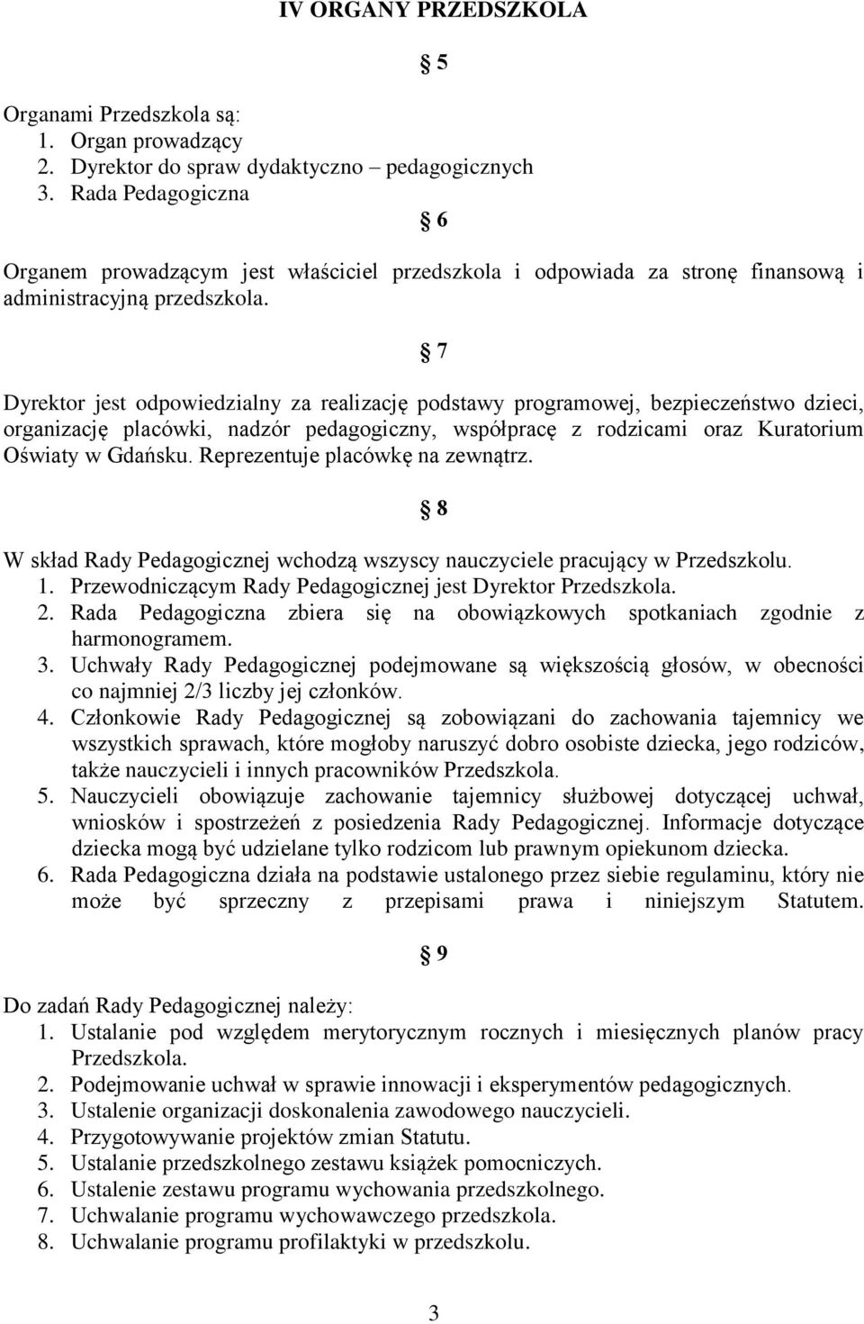 7 Dyrektor jest odpowiedzialny za realizację podstawy programowej, bezpieczeństwo dzieci, organizację placówki, nadzór pedagogiczny, współpracę z rodzicami oraz Kuratorium Oświaty w Gdańsku.