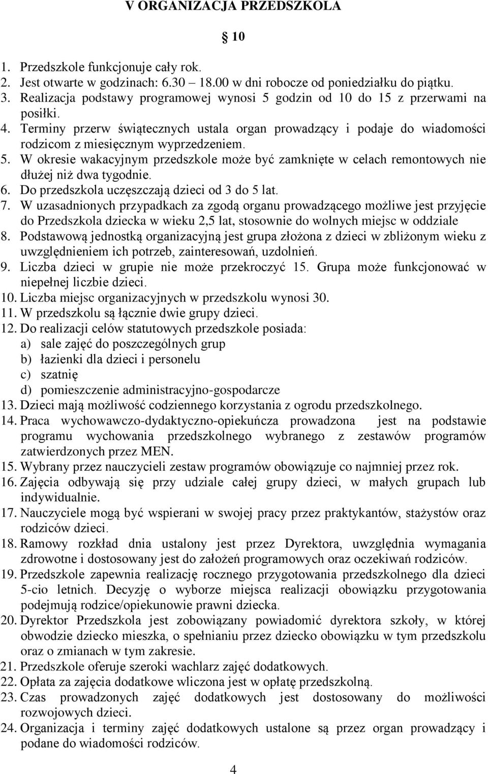 5. W okresie wakacyjnym przedszkole może być zamknięte w celach remontowych nie dłużej niż dwa tygodnie. 6. Do przedszkola uczęszczają dzieci od 3 do 5 lat. 7.