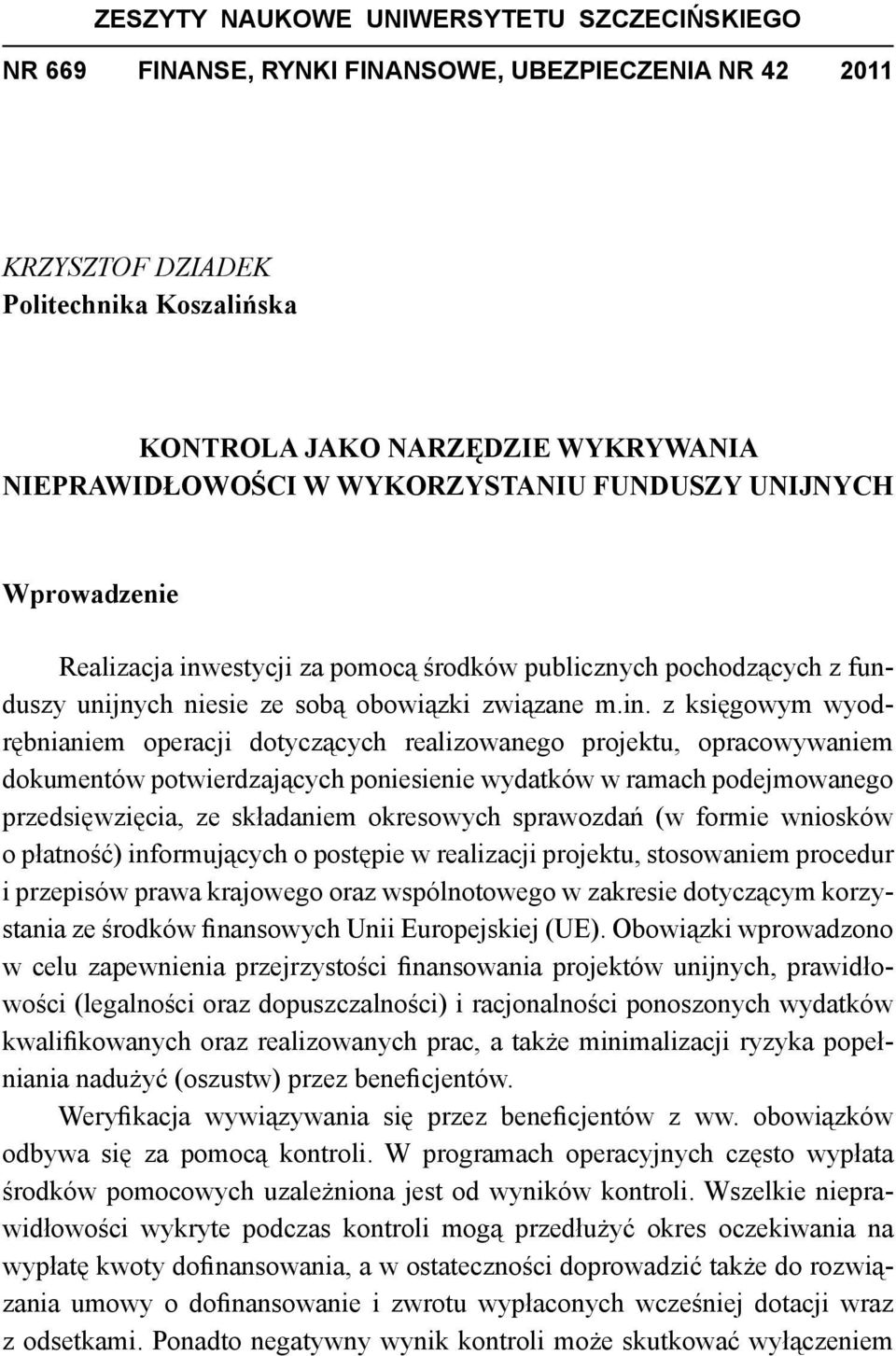 estycji za pomocą środków publicznych pochodzących z funduszy unijnych niesie ze sobą obowiązki związane m.in.