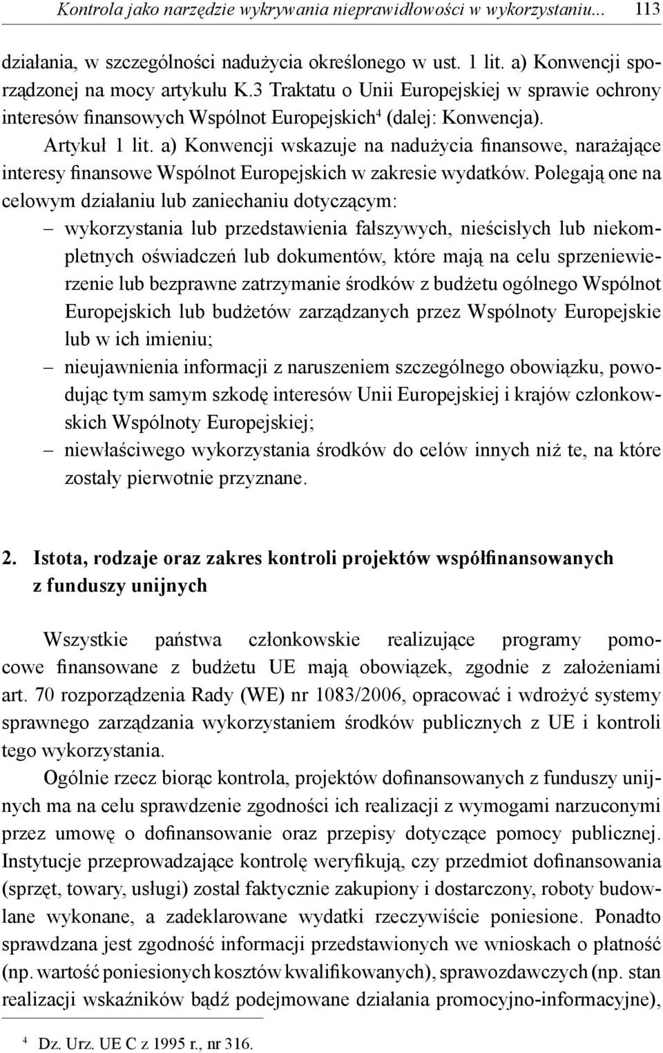 a) Konwencji wskazuje na nadużycia finansowe, narażające interesy finansowe Wspólnot Europejskich w zakresie wydatków.