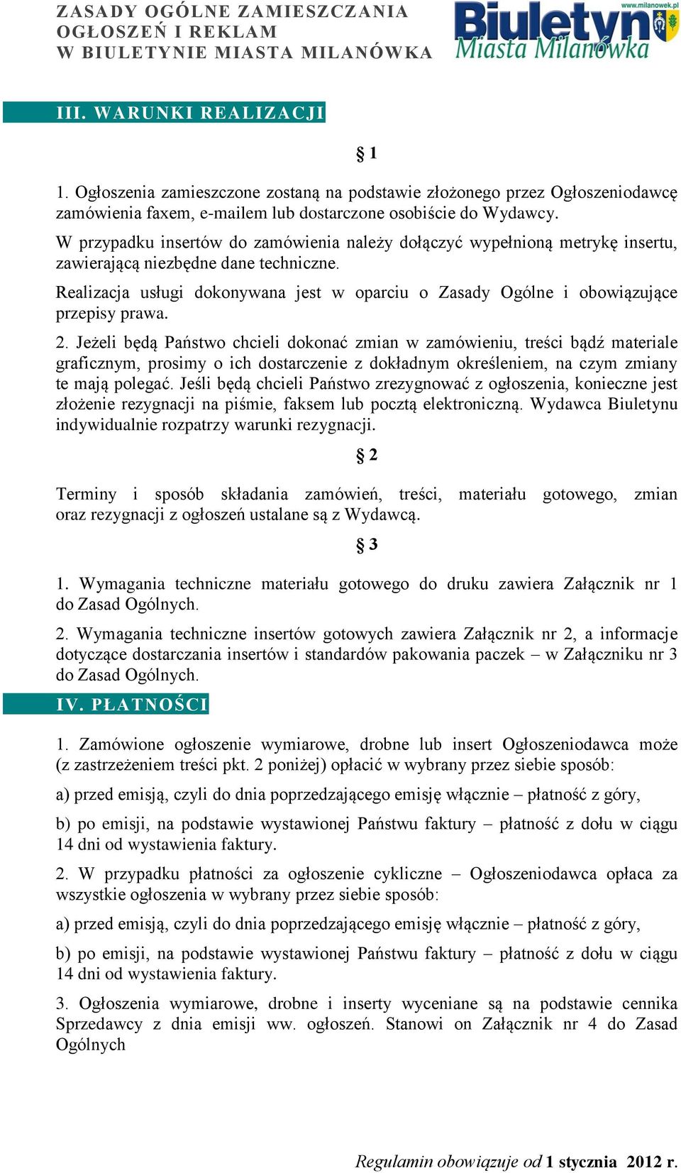 Realizacja usługi dokonywana jest w oparciu o Zasady Ogólne i obowiązujące przepisy prawa. 2.