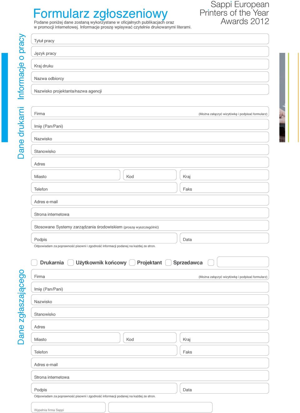 podpisać formularz) Miasto Kod Kraj Telefon Faks Adres e-mail Strona internetowa Stosowane Systemy zarządzania środowiskiem (proszę wyszczególnić) Podpis Odpowiadam za poprawność pisowni i zgodność