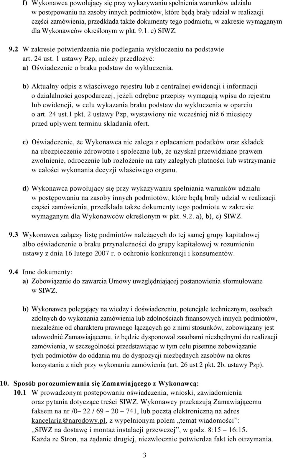 1 ustawy Pzp, należy przedłożyć: a) Oświadczenie o braku podstaw do wykluczenia.