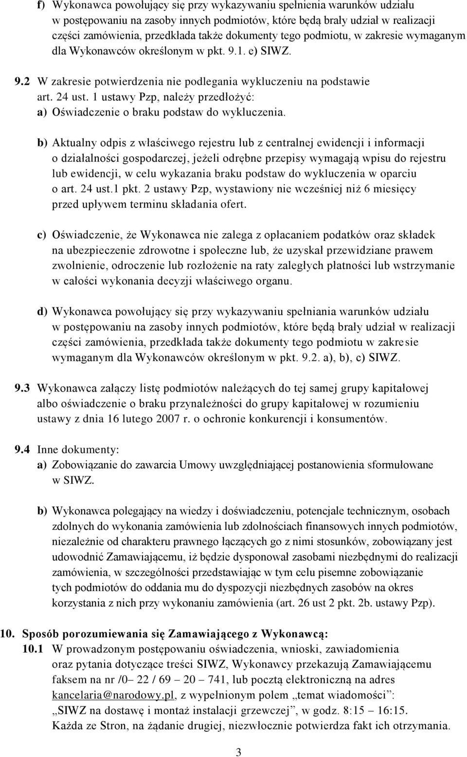 1 ustawy Pzp, należy przedłożyć: a) Oświadczenie o braku podstaw do wykluczenia.