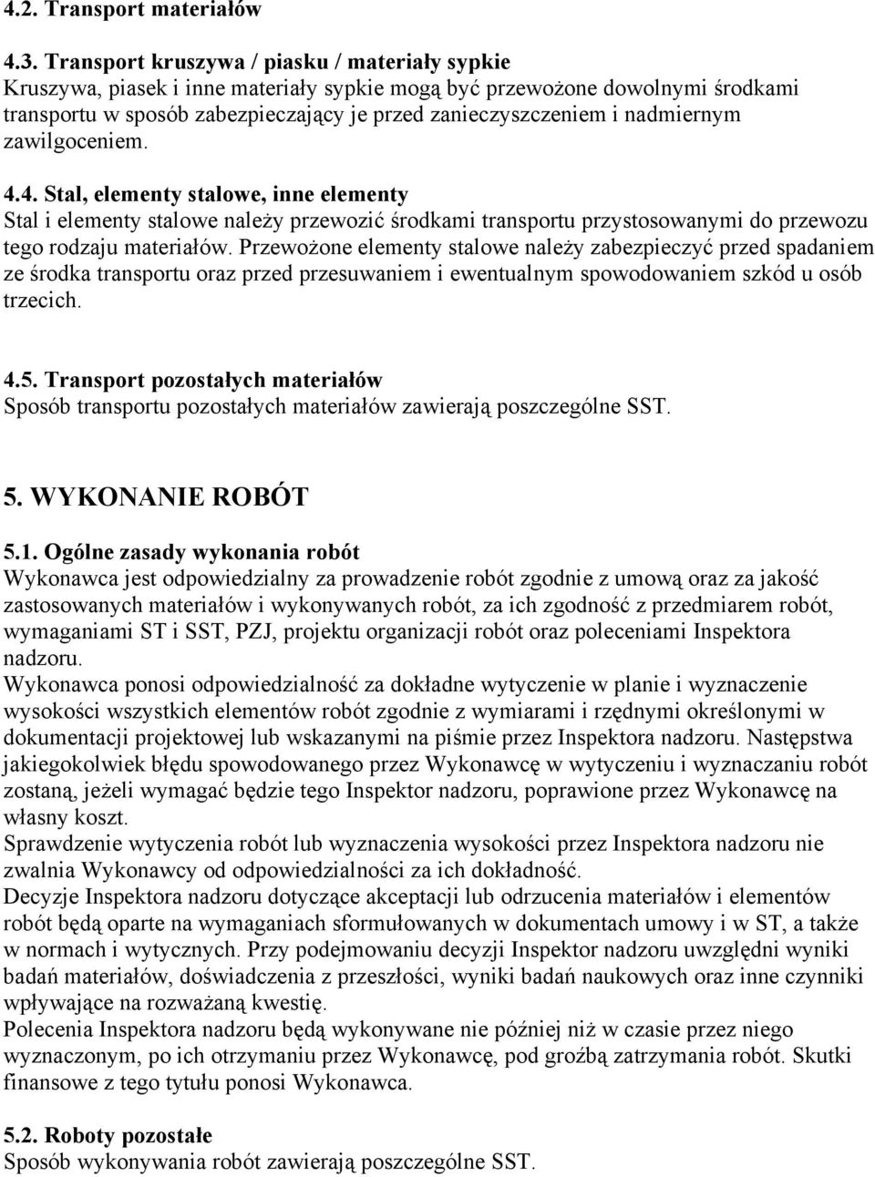 nadmiernym zawilgoceniem. 4.4. Stal, elementy stalowe, inne elementy Stal i elementy stalowe należy przewozić środkami transportu przystosowanymi do przewozu tego rodzaju materiałów.