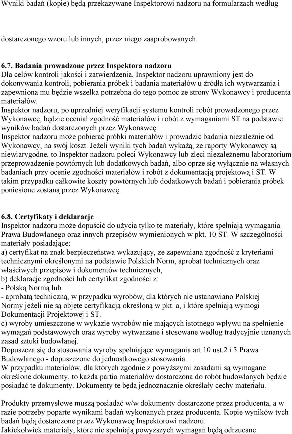 wytwarzania i zapewniona mu będzie wszelka potrzebna do tego pomoc ze strony Wykonawcy i producenta materiałów.